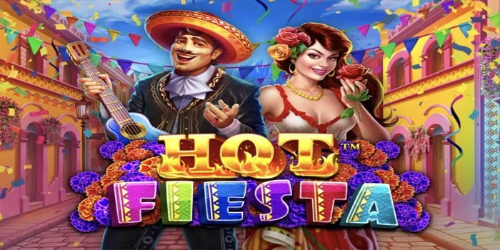 Hot Fiesta - Slot Online Dengan Kemengan Besar