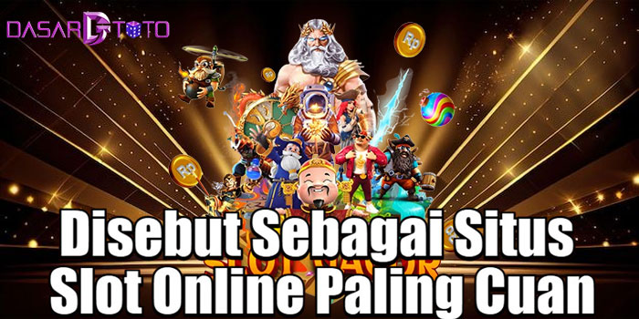 DASARTOTO – Disebut Sebagai Situs Slot Online Paling Cuan?