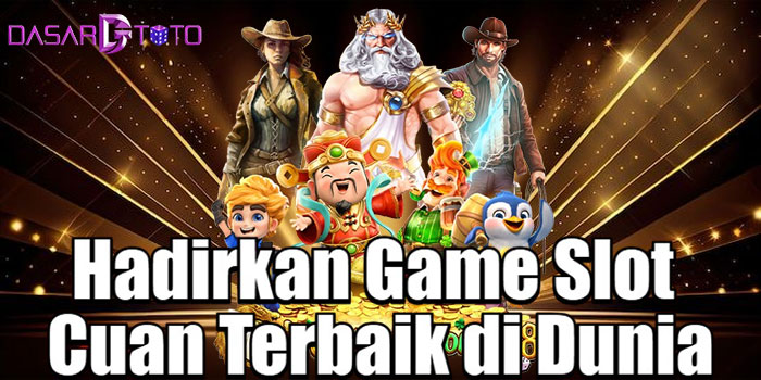 DASARTOTO – Hadirkan Game Slot Cuan Terbaik di Dunia