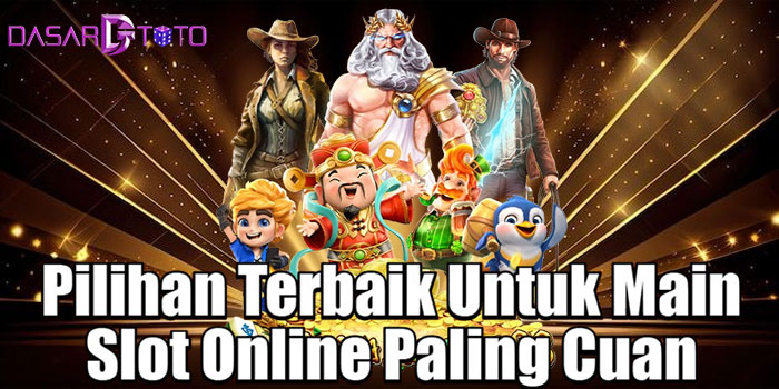 DASARTOTO – Pilihan Terbaik Untuk Main Slot Online Paling Cuan