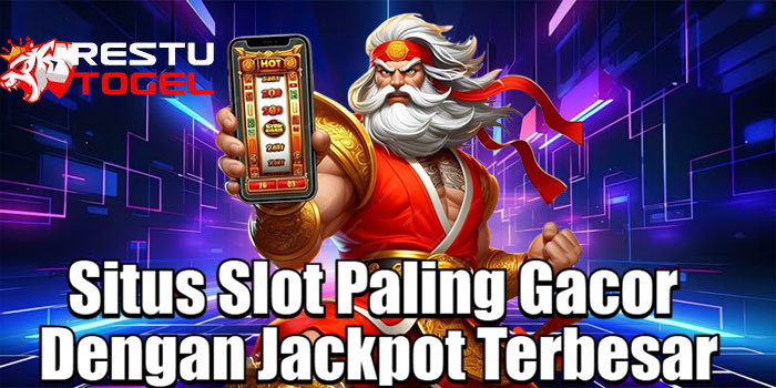 RESTUTOGEL – Situs Slot Paling Gacor Dengan Jackpot Terbesar
