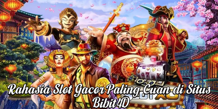 Rahasia Slot Gacor Paling Cuan di Situs Bibit4D