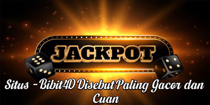 Situs - Bibit4D Disebut Paling Gacor dan Cuan